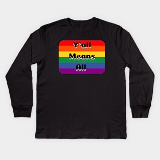 Y’all Means All Rainbow Background – LGBTQ+ Pride Gay Pride Kids Long Sleeve T-Shirt